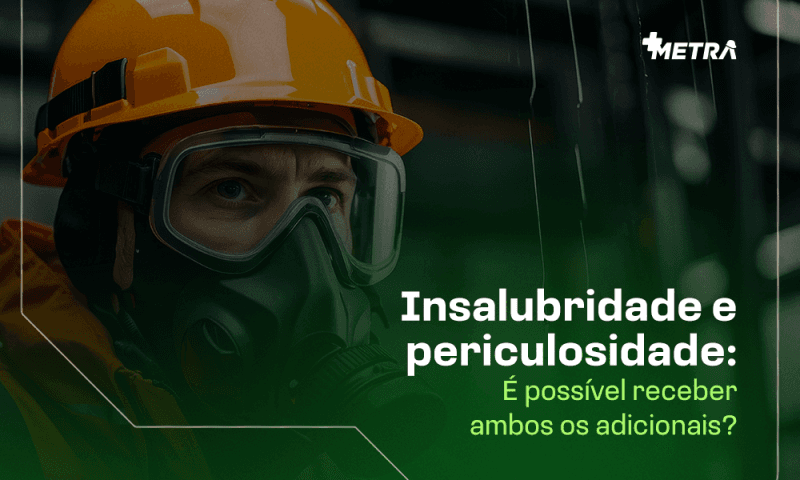 Imagem Insalubridade e periculosidade: É possível receber ambos os adicionais?